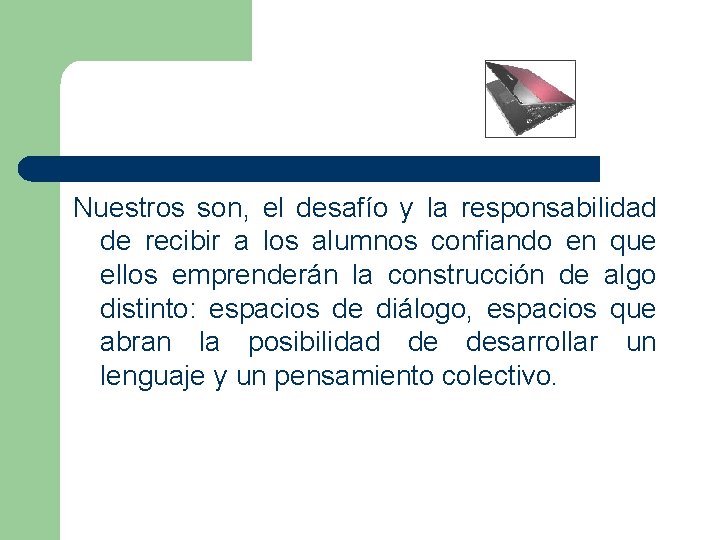 Nuestros son, el desafío y la responsabilidad de recibir a los alumnos confiando en