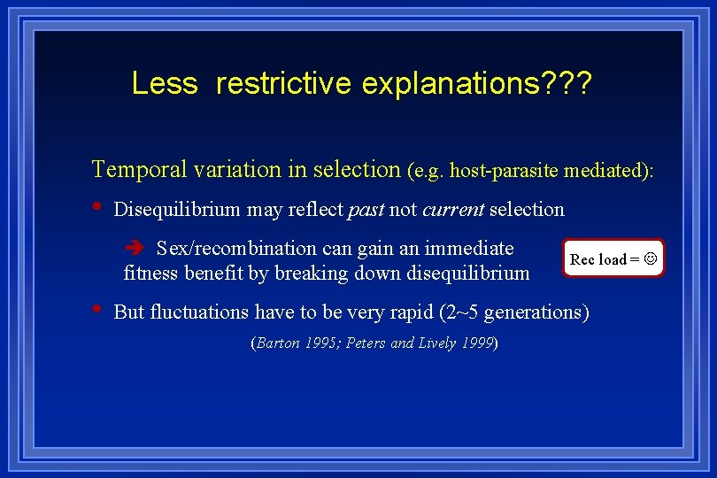 Less restrictive explanations? ? ? Temporal variation in selection (e. g. host-parasite mediated): •