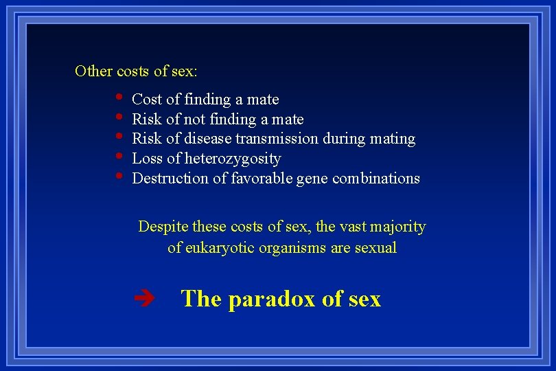 Other costs of sex: • • • Cost of finding a mate Risk of