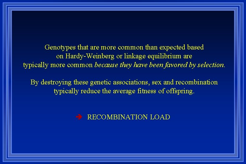 Genotypes that are more common than expected based on Hardy-Weinberg or linkage equilibrium are