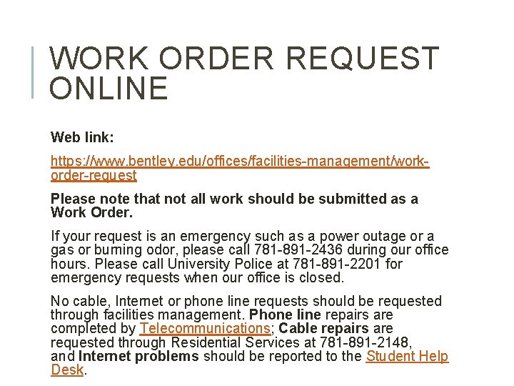 WORK ORDER REQUEST ONLINE Web link: https: //www. bentley. edu/offices/facilities-management/workorder-request Please note that not