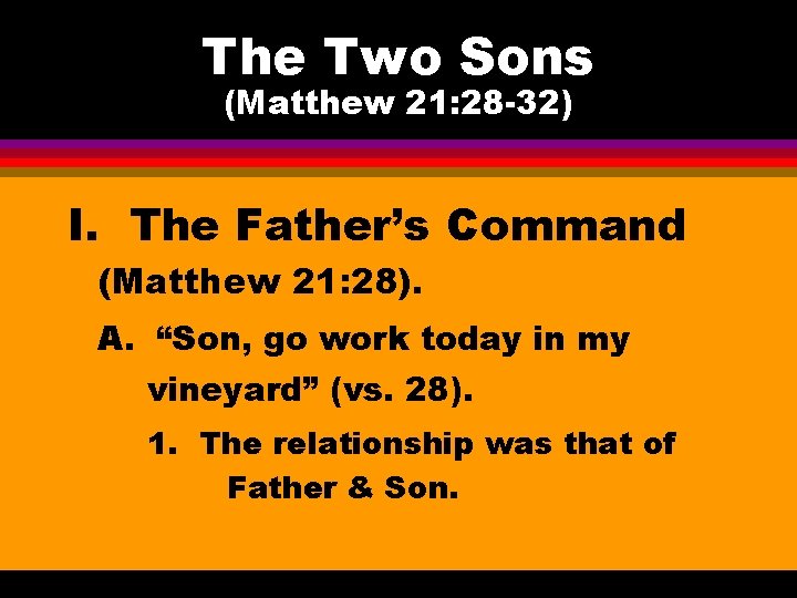 The Two Sons (Matthew 21: 28 -32) I. The Father’s Command (Matthew 21: 28).