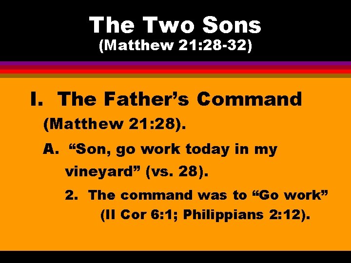 The Two Sons (Matthew 21: 28 -32) I. The Father’s Command (Matthew 21: 28).