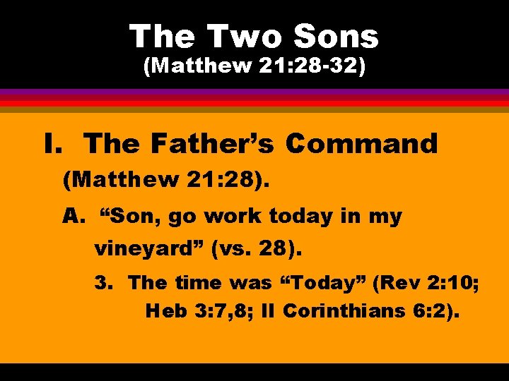 The Two Sons (Matthew 21: 28 -32) I. The Father’s Command (Matthew 21: 28).