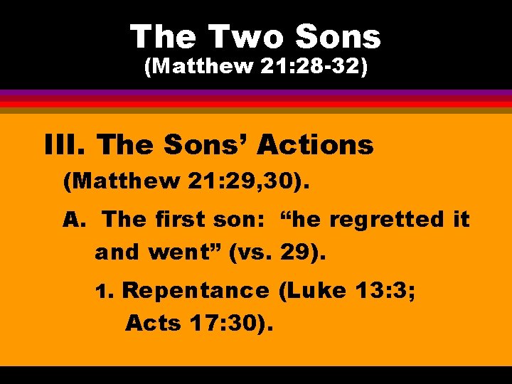 The Two Sons (Matthew 21: 28 -32) III. The Sons’ Actions (Matthew 21: 29,