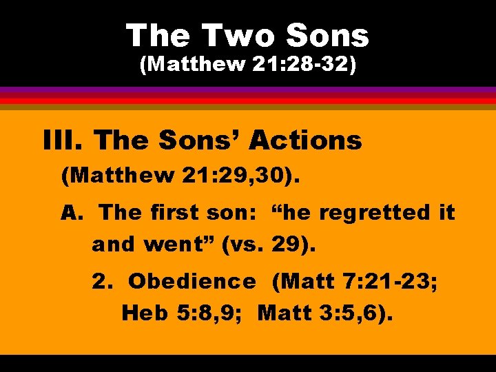 The Two Sons (Matthew 21: 28 -32) III. The Sons’ Actions (Matthew 21: 29,