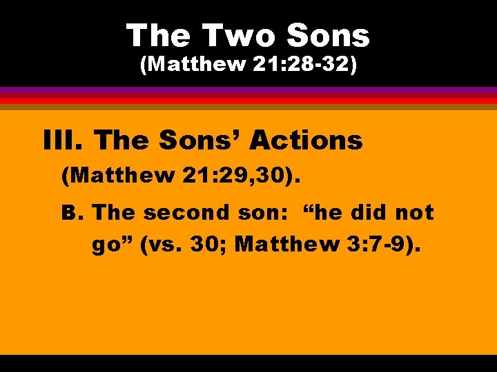 The Two Sons (Matthew 21: 28 -32) III. The Sons’ Actions (Matthew 21: 29,