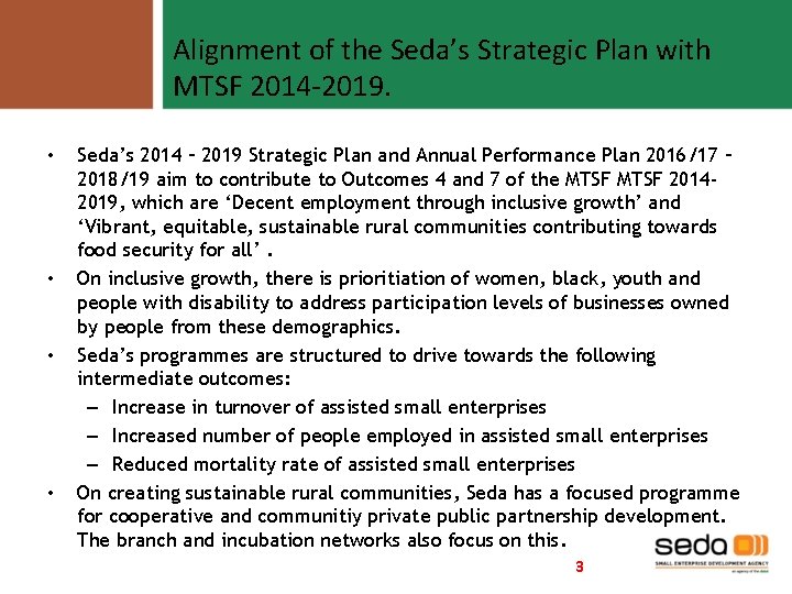 Alignment of the Seda’s Strategic Plan with MTSF 2014 -2019. • • Seda’s 2014