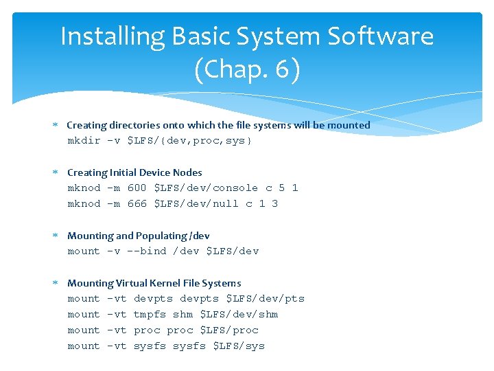 Installing Basic System Software (Chap. 6) Creating directories onto which the file systems will