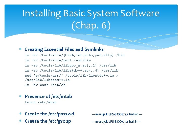 Installing Basic System Software (Chap. 6) Creating Essential Files and Symlinks ln -sv /tools/bin/{bash,