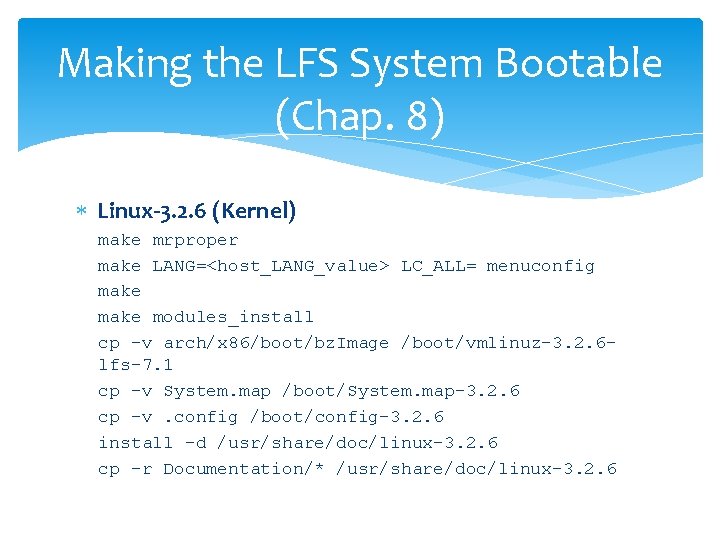 Making the LFS System Bootable (Chap. 8) Linux-3. 2. 6 (Kernel) make mrproper make