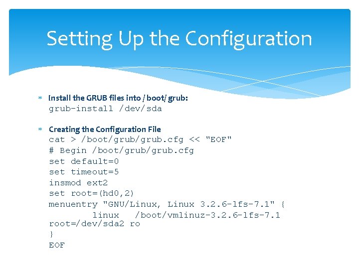 Setting Up the Configuration Install the GRUB files into / boot/ grub: grub-install /dev/sda