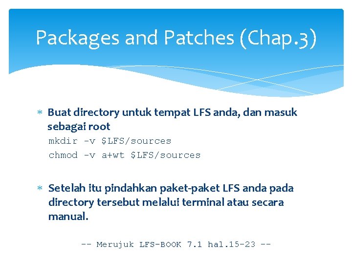 Packages and Patches (Chap. 3) Buat directory untuk tempat LFS anda, dan masuk sebagai