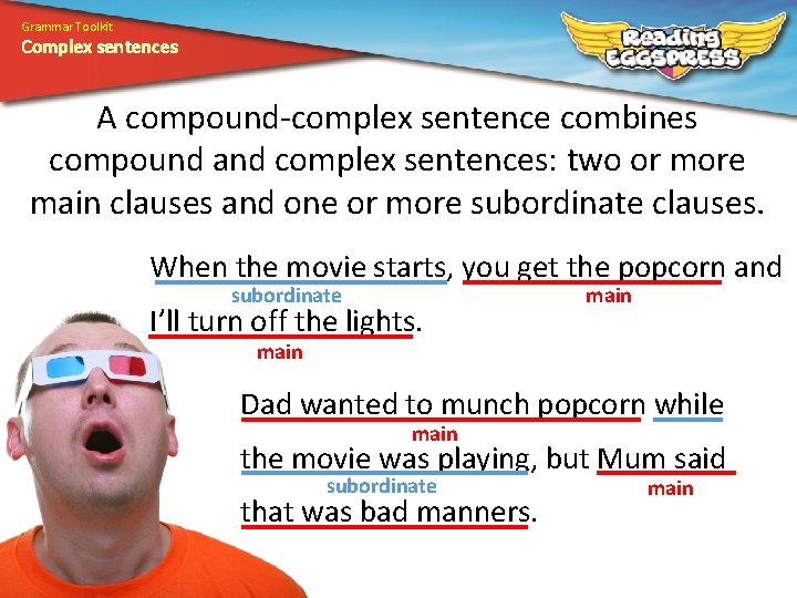 Grammar Toolkit Complex sentences A compound-complex sentence combines compound and complex sentences: two or