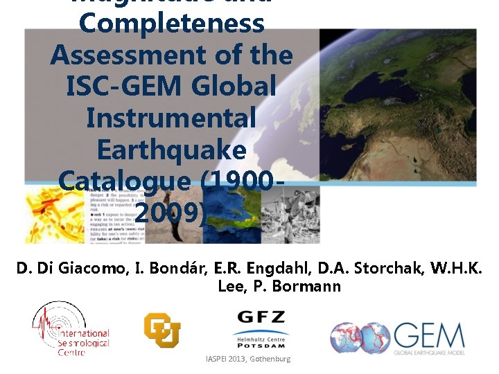 Magnitude and Completeness Assessment of the ISC-GEM Global Instrumental Earthquake Catalogue (19002009) D. Di