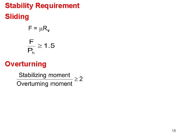 Stability Requirement Sliding F = Rv Overturning 15 