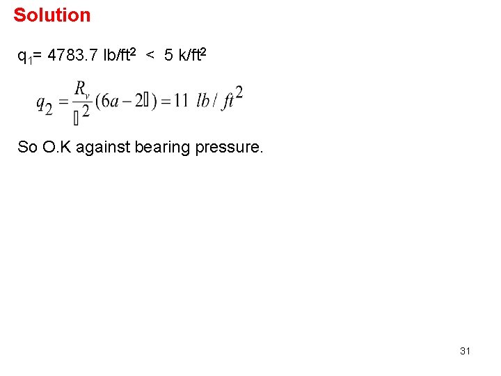 Solution q 1= 4783. 7 lb/ft 2 < 5 k/ft 2 So O. K
