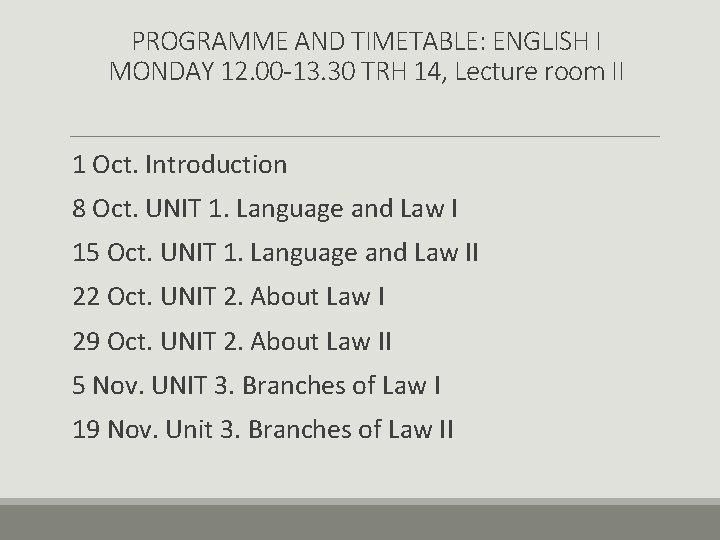 PROGRAMME AND TIMETABLE: ENGLISH I MONDAY 12. 00 -13. 30 TRH 14, Lecture room