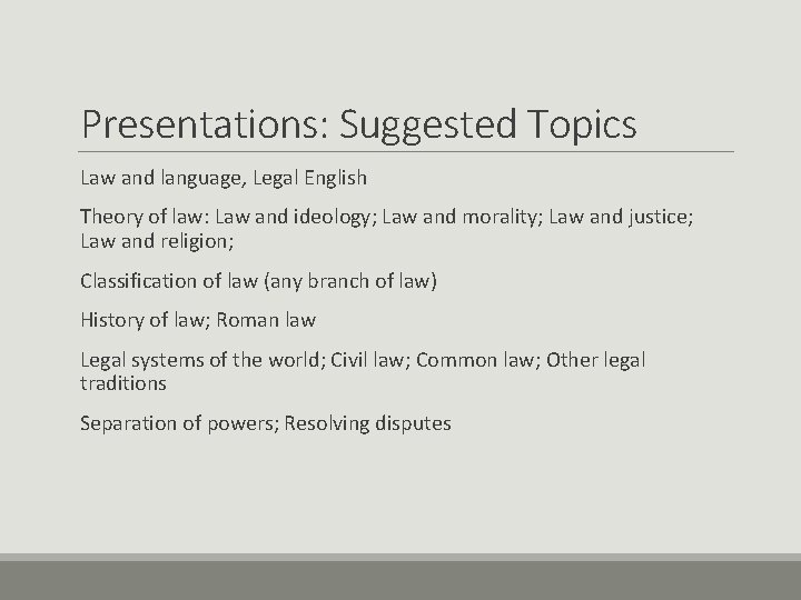 Presentations: Suggested Topics Law and language, Legal English Theory of law: Law and ideology;