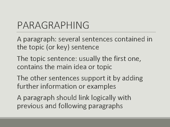 PARAGRAPHING A paragraph: several sentences contained in the topic (or key) sentence The topic