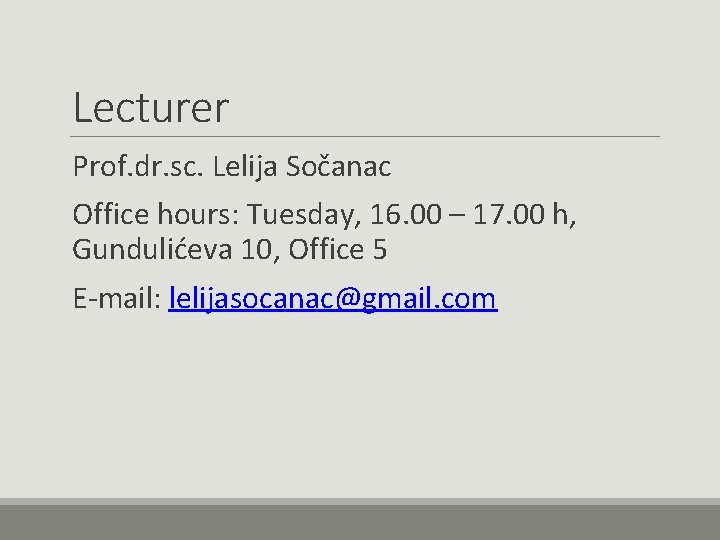 Lecturer Prof. dr. sc. Lelija Sočanac Office hours: Tuesday, 16. 00 – 17. 00