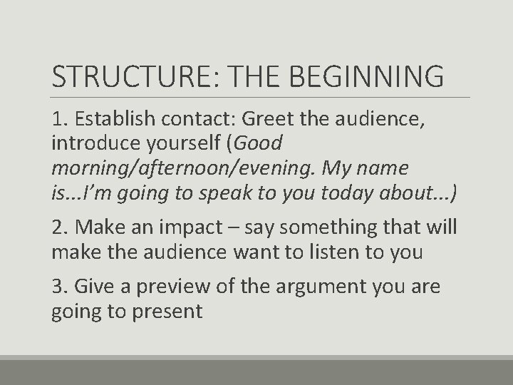 STRUCTURE: THE BEGINNING 1. Establish contact: Greet the audience, introduce yourself (Good morning/afternoon/evening. My