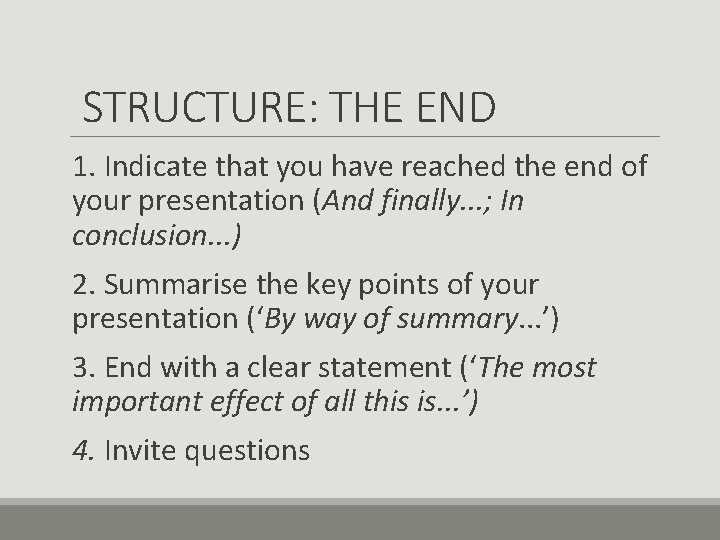 STRUCTURE: THE END 1. Indicate that you have reached the end of your presentation