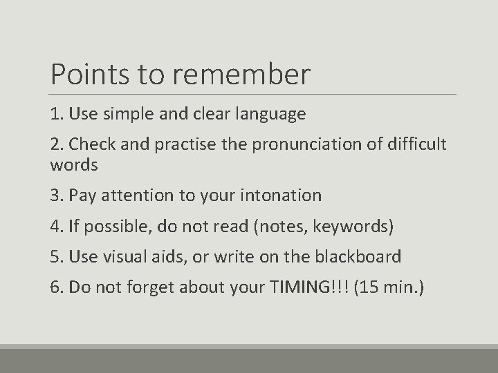 Points to remember 1. Use simple and clear language 2. Check and practise the