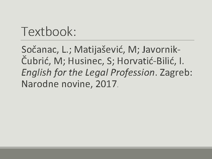 Textbook: Sočanac, L. ; Matijašević, M; JavornikČubrić, M; Husinec, S; Horvatić-Bilić, I. English for