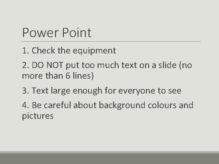 Power Point 1. Check the equipment 2. DO NOT put too much text on