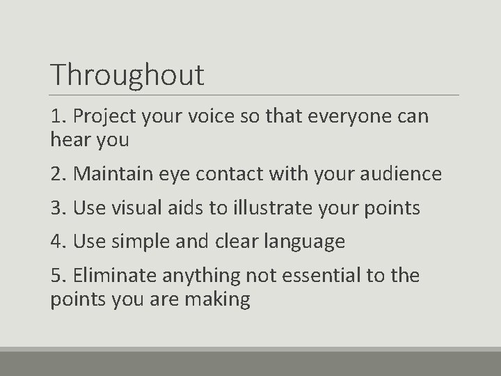 Throughout 1. Project your voice so that everyone can hear you 2. Maintain eye