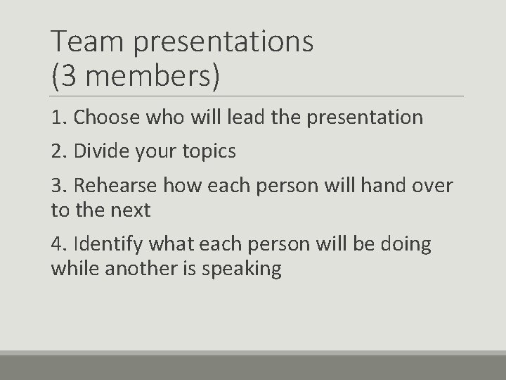 Team presentations (3 members) 1. Choose who will lead the presentation 2. Divide your