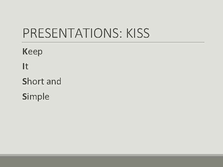 PRESENTATIONS: KISS Keep It Short and Simple 