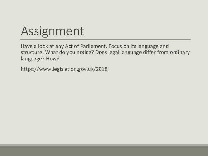 Assignment Have a look at any Act of Parliament. Focus on its language and