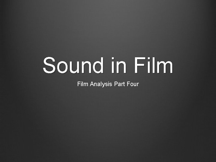Sound in Film Analysis Part Four Sound in Film Analysis Part Four