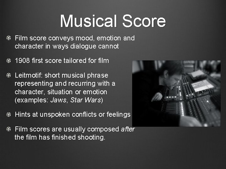 Musical Score Film score conveys mood, emotion and character in ways dialogue cannot 1908 Musical Score Film score conveys mood, emotion and character in ways dialogue cannot 1908
