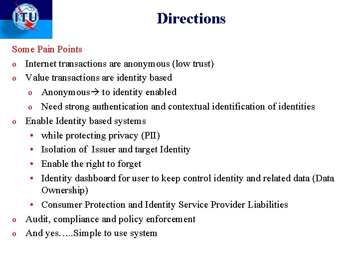 Directions Some Pain Points o Internet transactions are anonymous (low trust) o Value transactions Directions Some Pain Points o Internet transactions are anonymous (low trust) o Value transactions