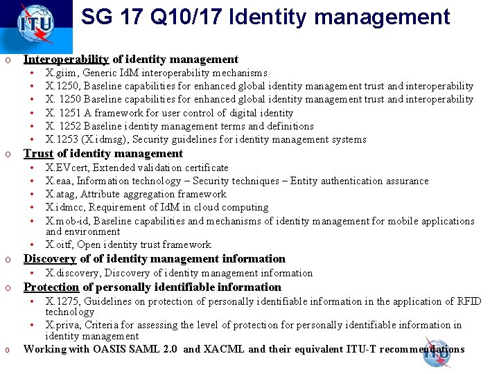 SG 17 Q 10/17 Identity management o Interoperability of identity management • • • SG 17 Q 10/17 Identity management o Interoperability of identity management • • •