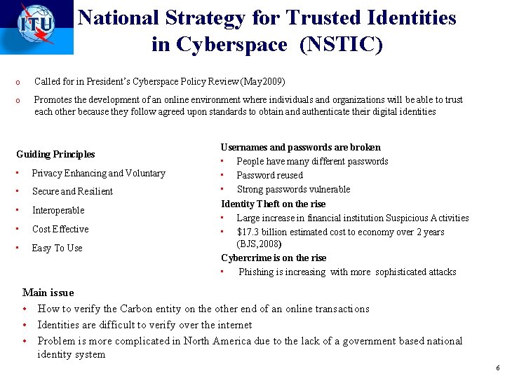 National Strategy for Trusted Identities in Cyberspace (NSTIC) o Called for in President’s Cyberspace National Strategy for Trusted Identities in Cyberspace (NSTIC) o Called for in President’s Cyberspace