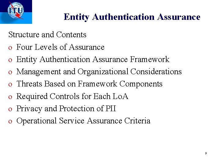 Entity Authentication Assurance Structure and Contents o Four Levels of Assurance o Entity Authentication Entity Authentication Assurance Structure and Contents o Four Levels of Assurance o Entity Authentication