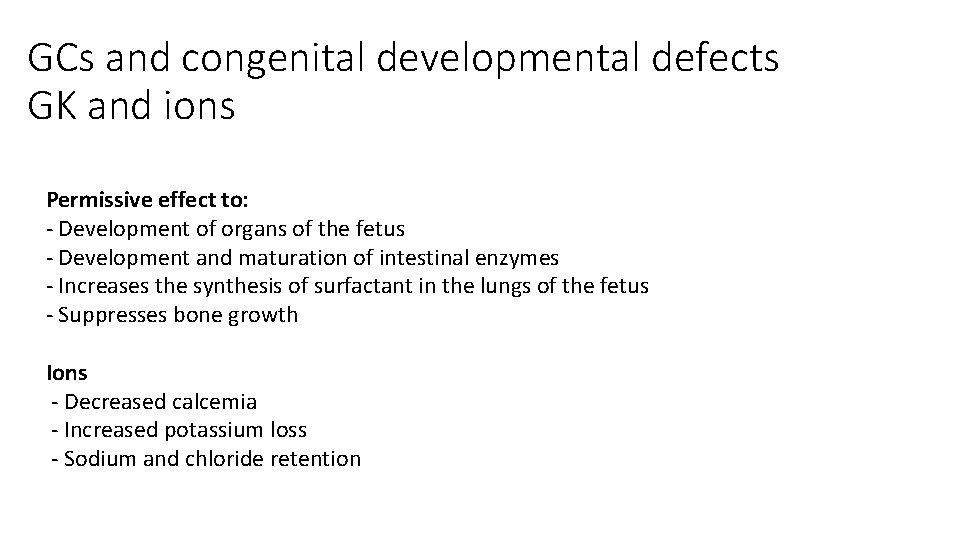 GCs and congenital developmental defects GK and ions Permissive effect to: - Development of
