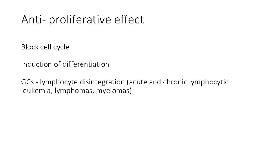 Anti- proliferative effect Block cell cycle Induction of differentiation GCs - lymphocyte disintegration (acute