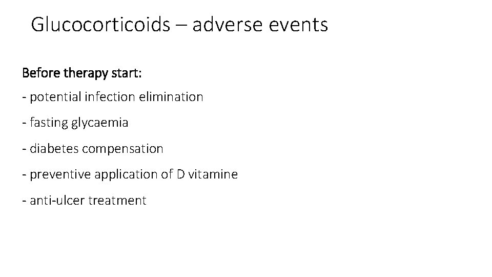 Glucocorticoids – adverse events Before therapy start: - potential infection elimination - fasting glycaemia