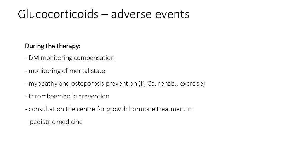 Glucocorticoids – adverse events During therapy: - DM monitoring compensation - monitoring of mental