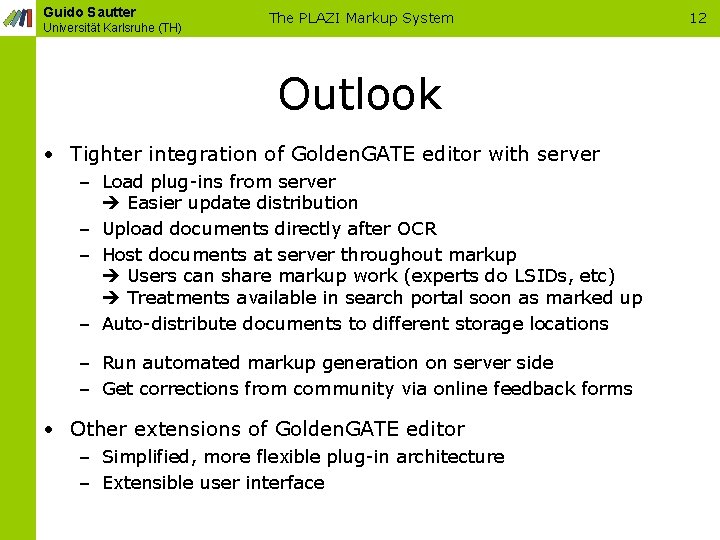 Guido Sautter Universität Karlsruhe (TH) The PLAZI Markup System Outlook • Tighter integration of