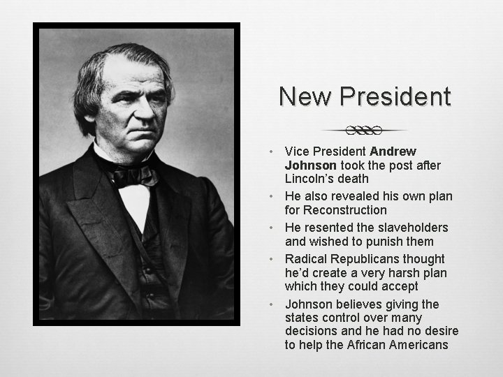 New President • Vice President Andrew Johnson took the post after Lincoln’s death •