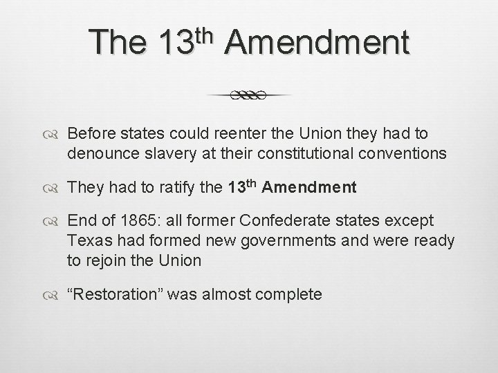 The th 13 Amendment Before states could reenter the Union they had to denounce