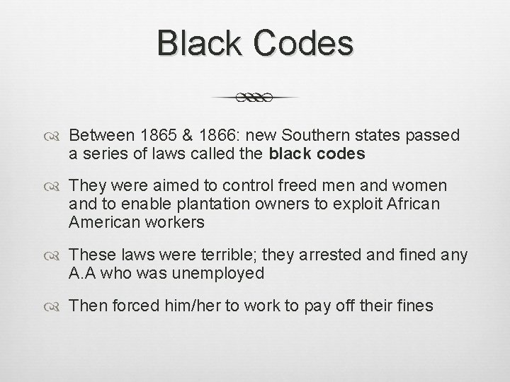 Black Codes Between 1865 & 1866: new Southern states passed a series of laws Black Codes Between 1865 & 1866: new Southern states passed a series of laws