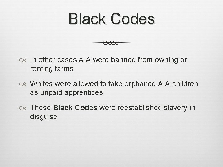 Black Codes In other cases A. A were banned from owning or renting farms