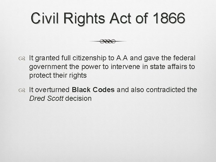 Civil Rights Act of 1866 It granted full citizenship to A. A and gave